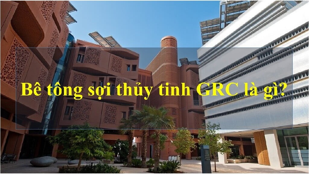 Bê tông sợi thủy tinh GRC là gì? - Bất Động Sản Thịnh Vượng