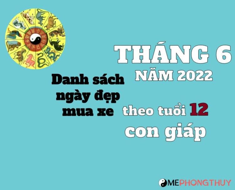 Danh sách ngày đẹp mua xe tháng 6/2022 theo tuổi 12 con giáp