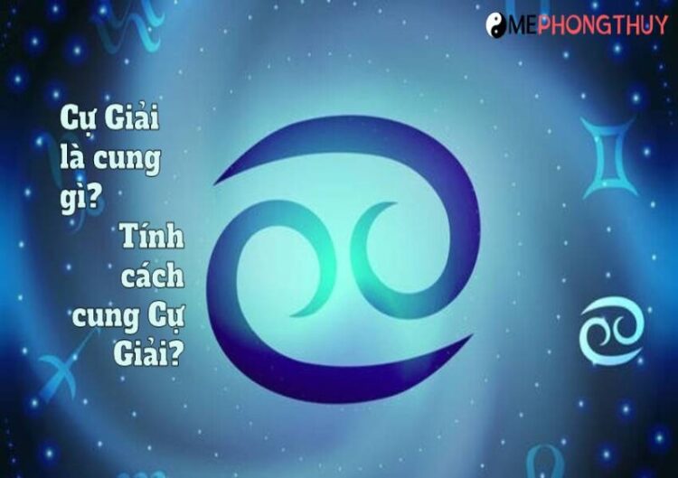 Cự Giải là cung gì? Tính cách cung Cự Giải