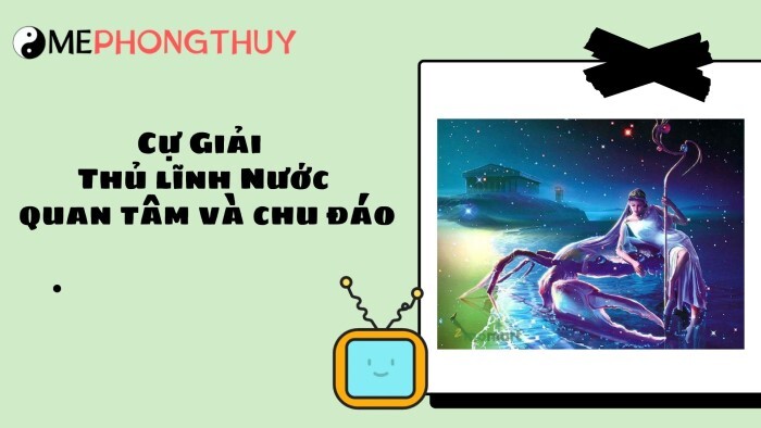 Cự Giải - Thủ lĩnh Nước quan tâm và chu đáo