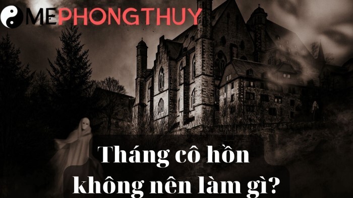 Tháng cô hồn không nên làm gì