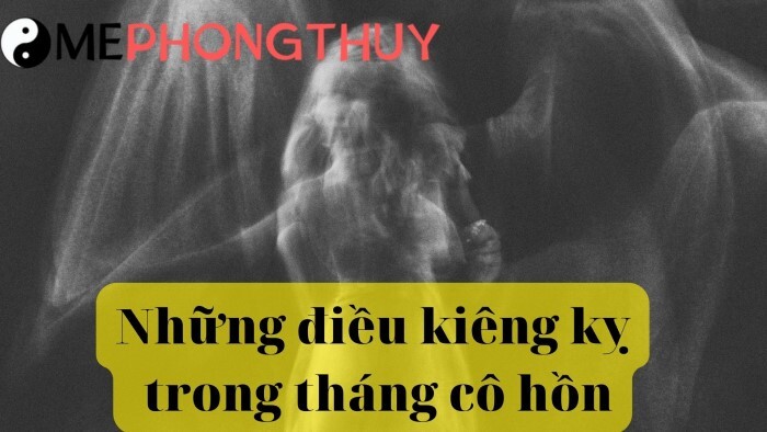 Những điều kiêng kỵ trong tháng cô hồn cần biết