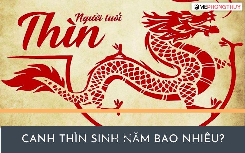 Canh Thìn sinh năm bao nhiêu? Tử vi tuổi Canh Thìn