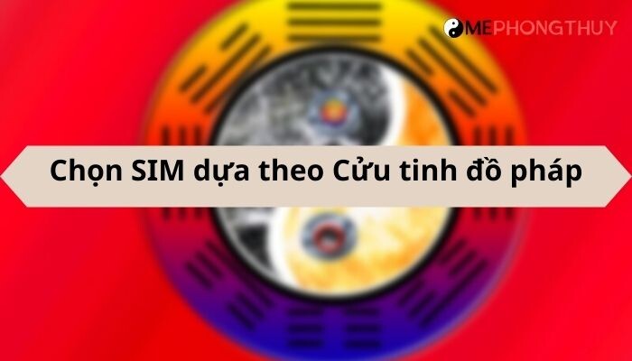 Chọn SIM dựa theo Cửu tinh đồ pháp