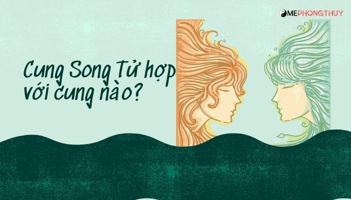 Cung Song Tử hợp với cung nào