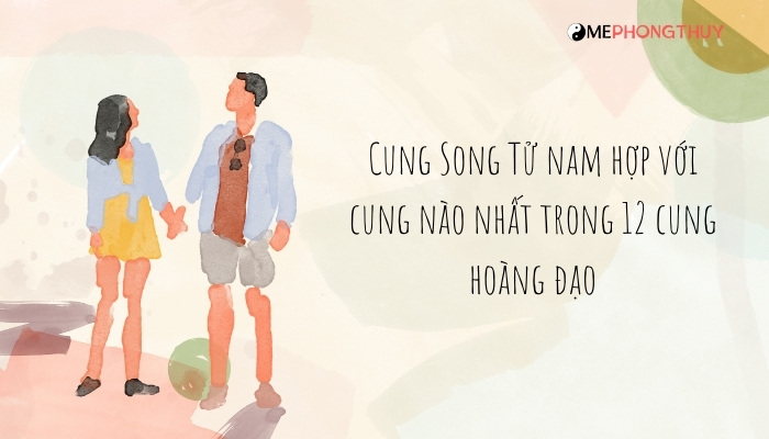 Cung Song Tử nam hợp với cung nào nhất trong 12 cung hoàng đạo