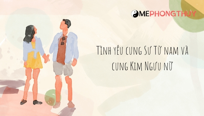 Tình yêu cung Sư Tử nam và cung Kim Ngưu nữ