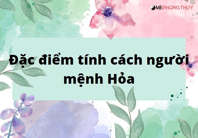 Đặc điểm tính cách người mệnh Hỏa