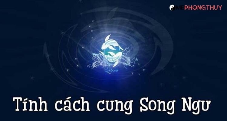 Đặc điểm tính cách cung Song Ngư