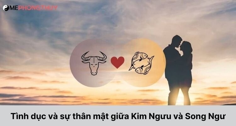 Tình dục và sự thân mật giữa Kim Ngưu và Song Ngư