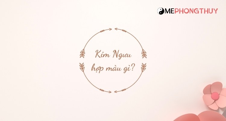 Cung Kim Ngưu hợp màu gì