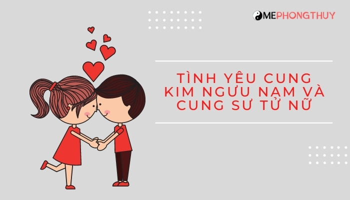 Tình yêu cung Kim Ngưu nam và cung Sư Tử nữ