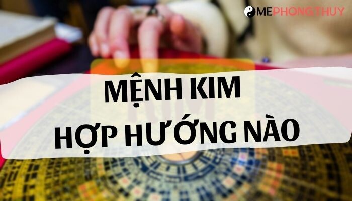 Mệnh Kim hợp hướng nào