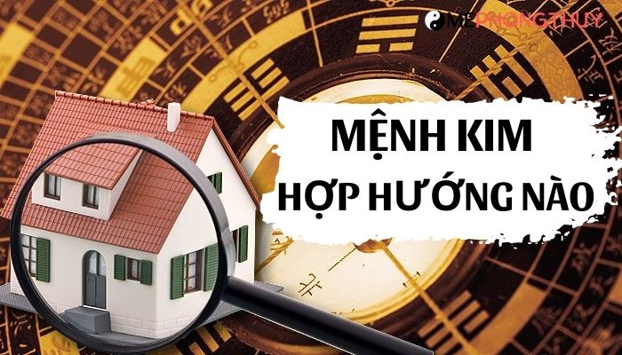 Mệnh Kim hợp hướng nào?