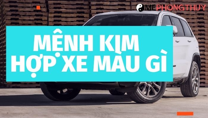 Mệnh Kim hợp xe màu gì?