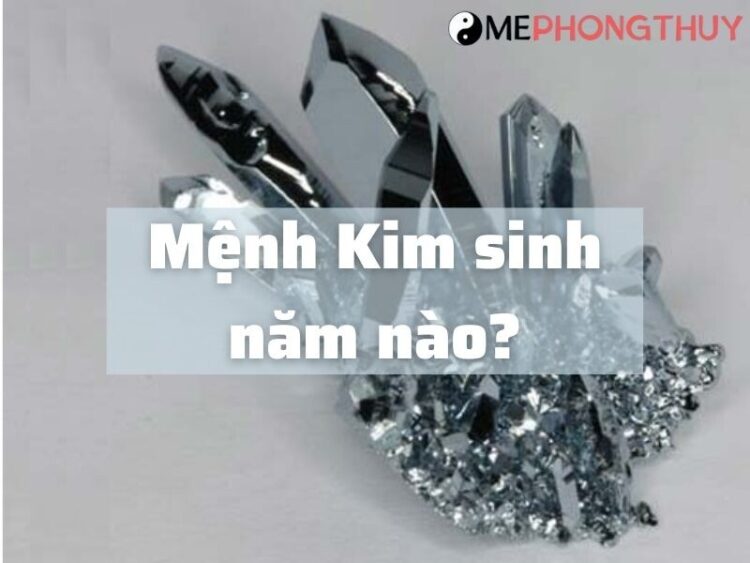 Mệnh Kim sinh năm nào