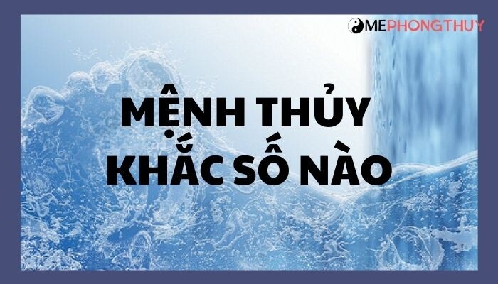 Mệnh Thủy khắc số nào