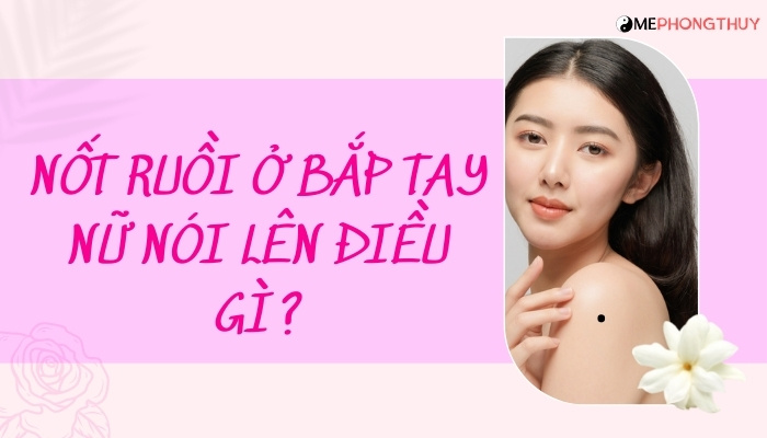 Nốt ruồi ở bắp tay nữ nói lên điều gì