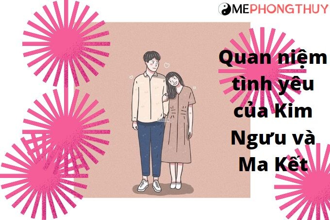 Quan niệm tình yêu của Kim Ngưu và Ma Kết