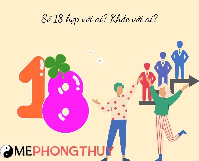 Số 18 hợp với ai? Khắc với ai