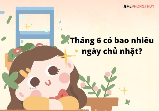 Tháng 6 có bao nhiêu ngày chủ nhật?