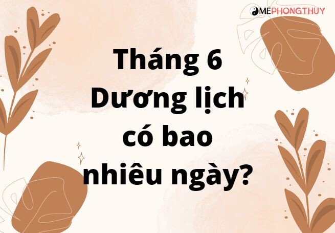 Tháng 6 có bao nhiêu ngày