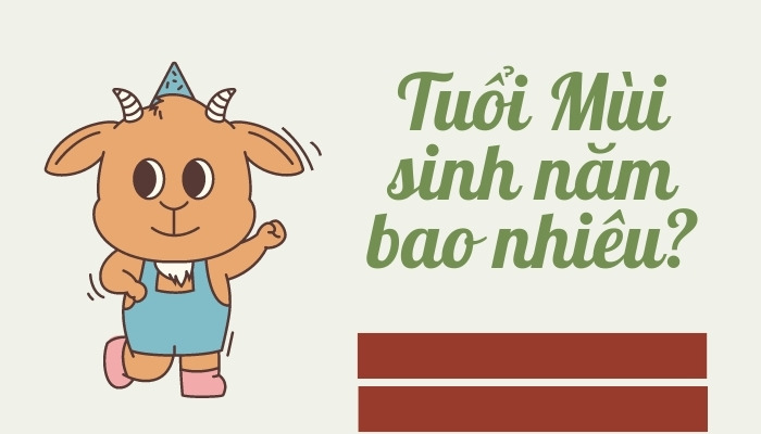 Tuổi Mùi sinh năm bao nhiêu