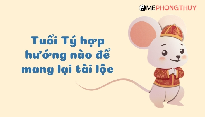 Tuổi Tý hợp hướng nào để mang lại tài lộc