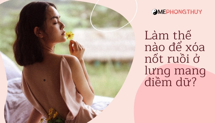 Làm thế nào để xóa nốt ruồi ở lưng mang điềm dữ