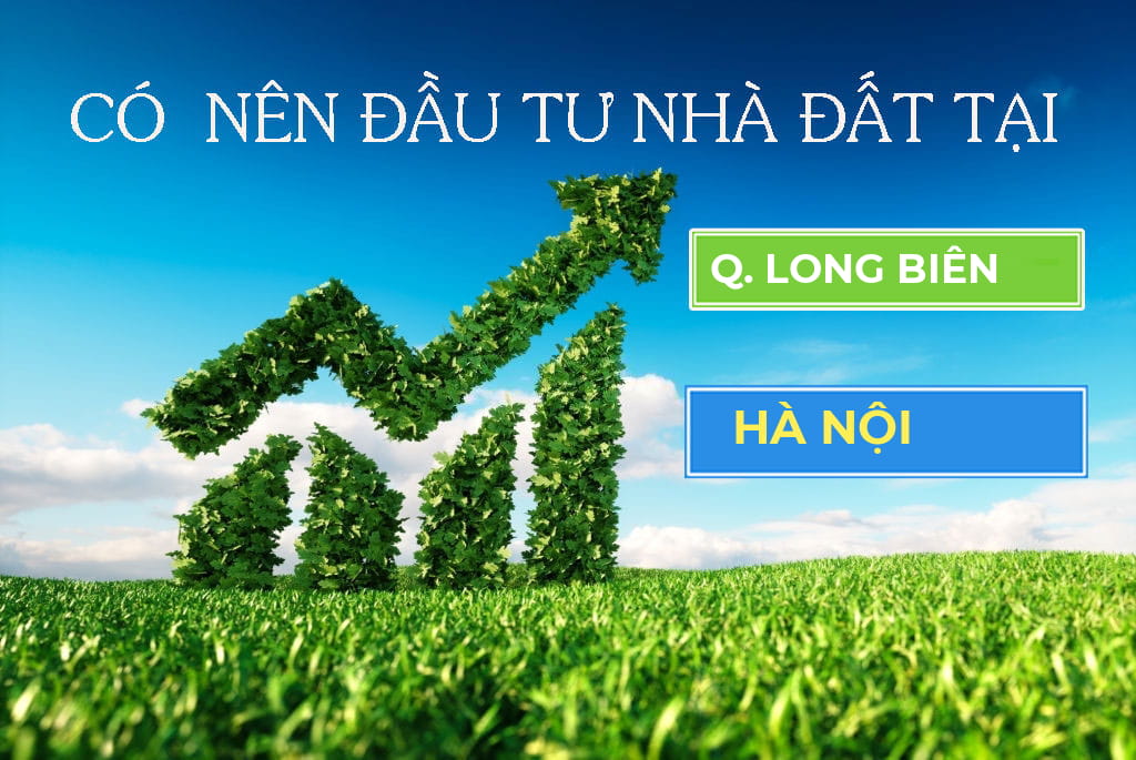Có nên đầu tư đất Long Biên không? Giá giao dịch nhà đất quận Long Biên